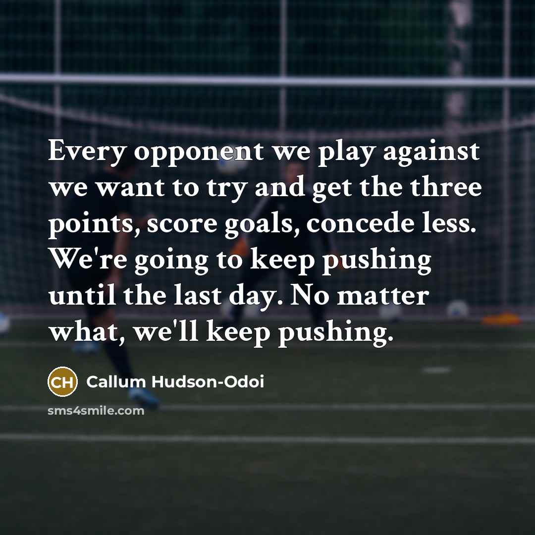 “Every opponent we play against we want to try and…” quote by Callum Hudson-Odoi