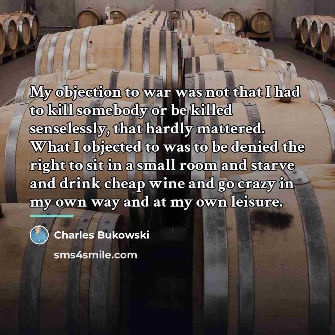 “My objection to war was not that I had to…” quote by Charles Bukowski