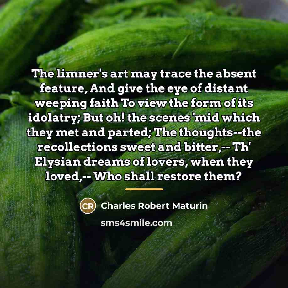 “The limner's art may trace the absent feature, And give…” quote by Charles Robert Maturin