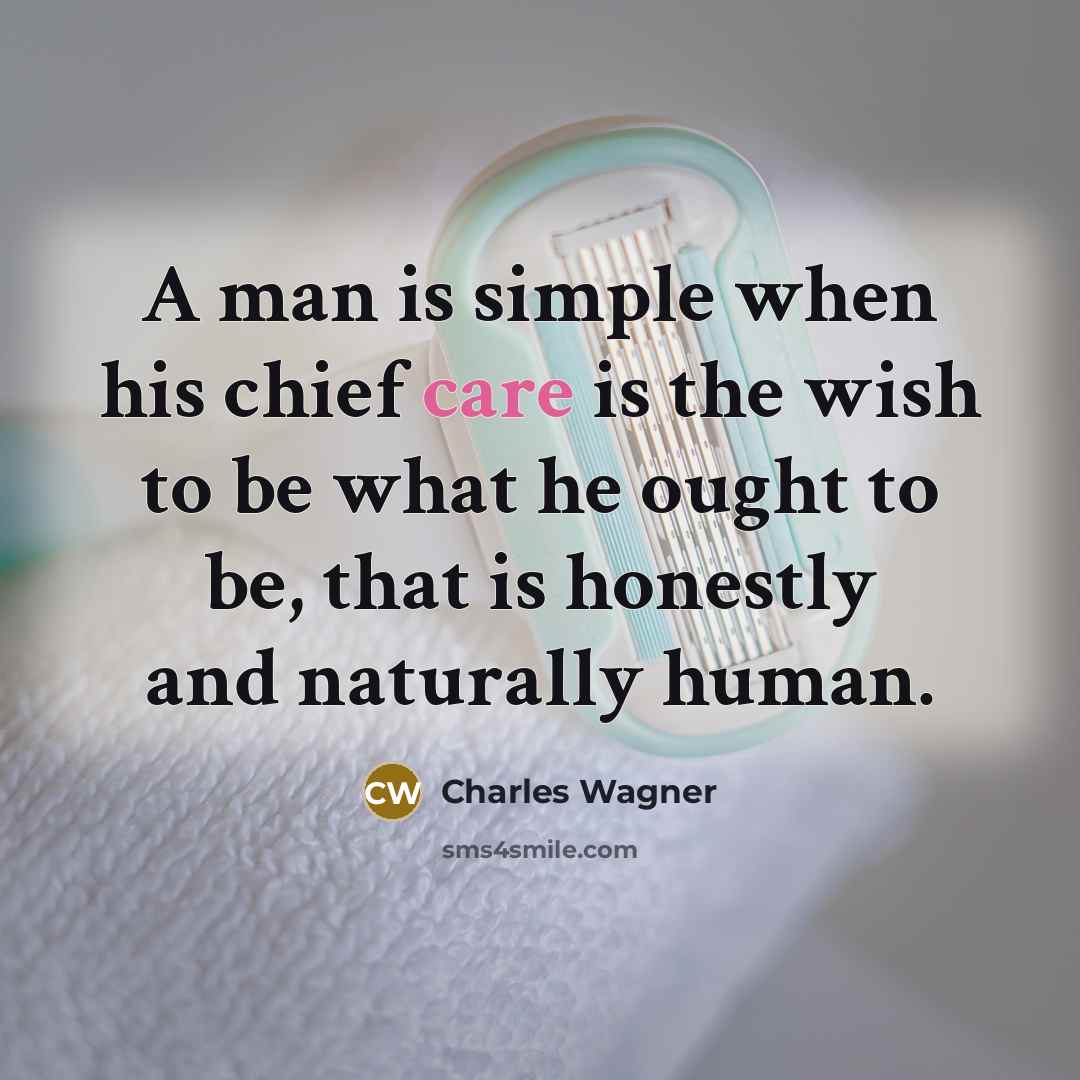 “A man is simple when his chief care is the…” quote by Charles Wagner