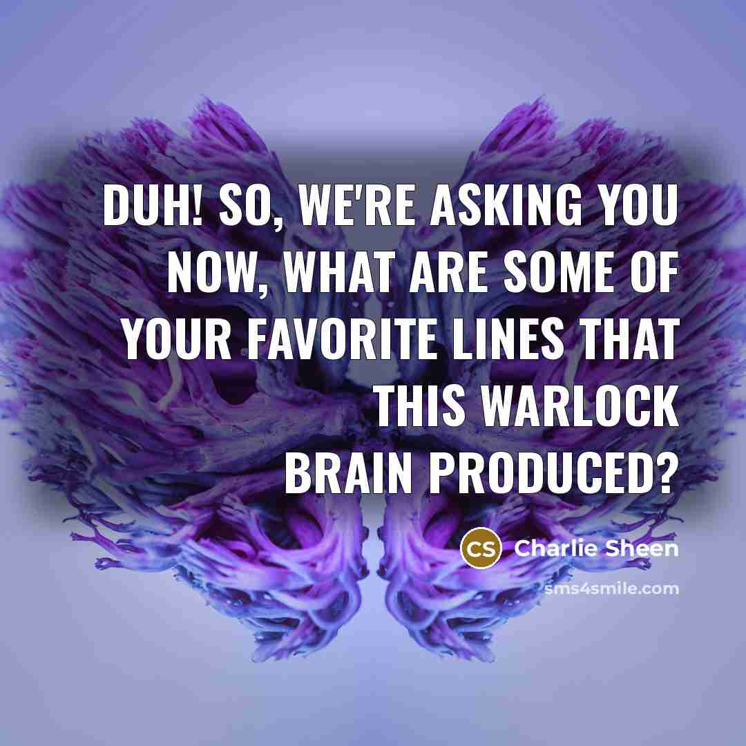 “Duh! So, we're asking you now, what are some of…” quote by Charlie Sheen