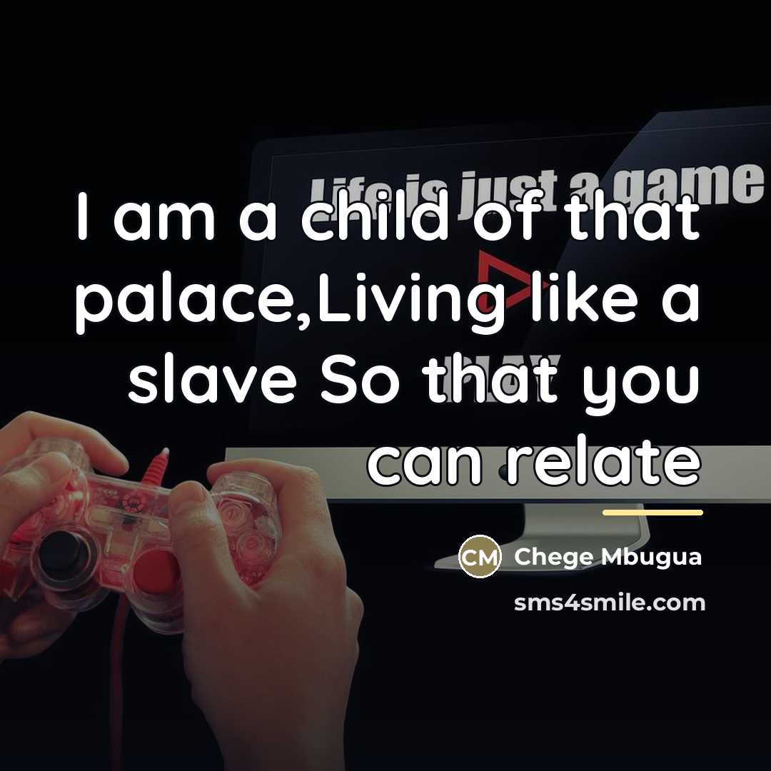 “I am a child of that palace,Living like a slave…” quote by Chege Mbugua