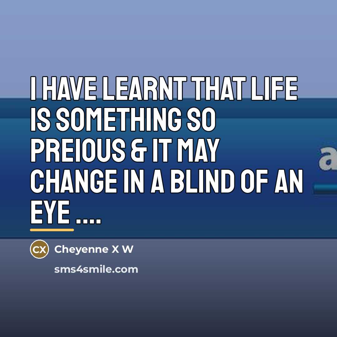 “I have learnt that life is something so preious &…” quote by Cheyenne X W