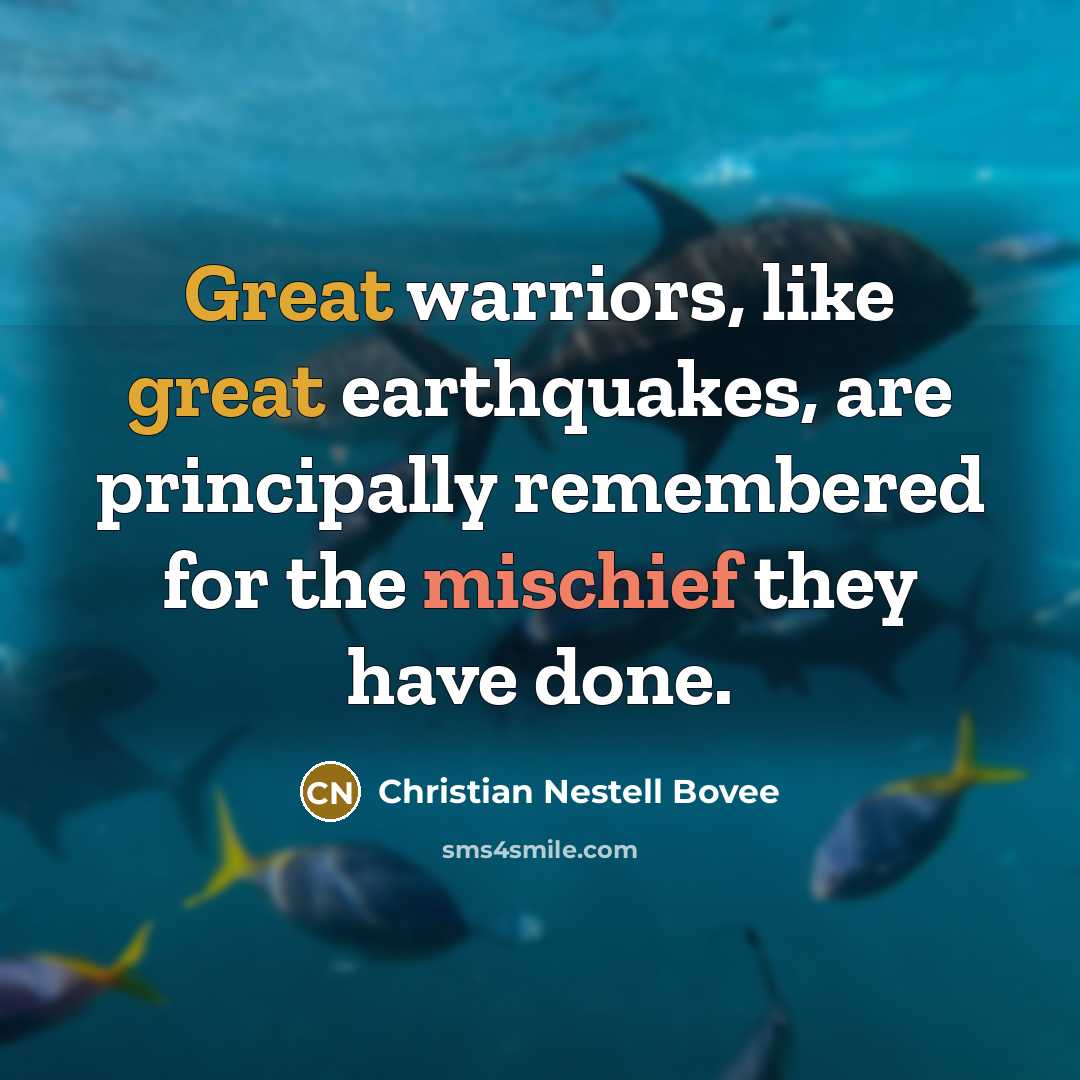 “Great warriors, like great earthquakes, are principally remembered for the…” quote by Christian Nestell Bovee
