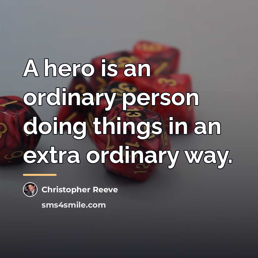 “A hero is an ordinary person doing things in an…” quote by Christopher Reeve