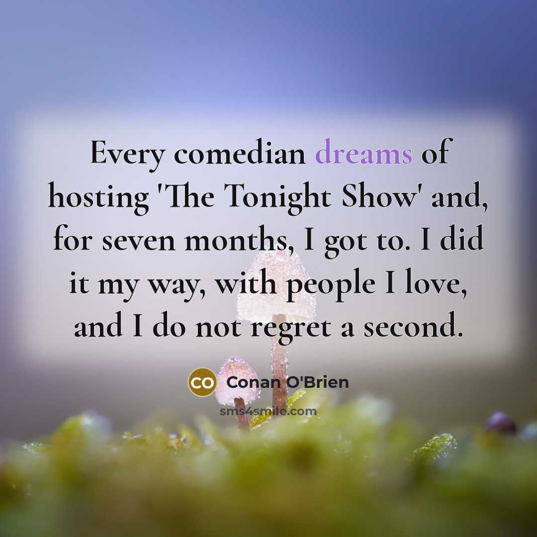 “Every comedian dreams of hosting 'The Tonight Show' and, for…” quote by Conan O'Brien