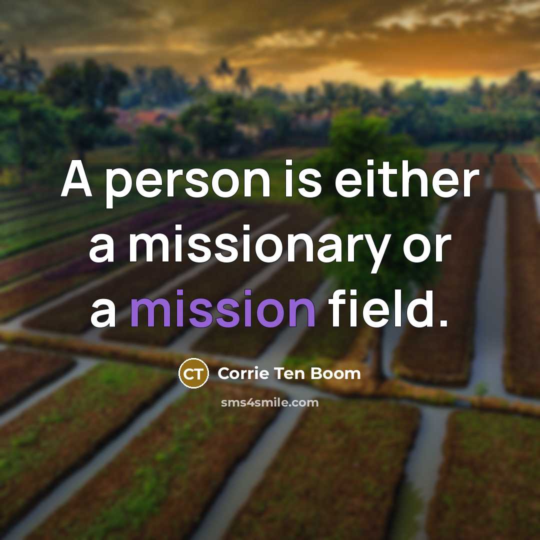“A person is either a missionary or a mission field.…” quote by Corrie Ten Boom