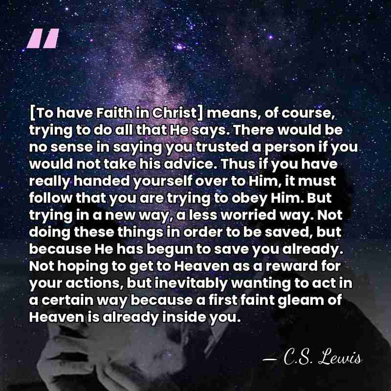 [To have Faith in Christ] means, of course, trying to do all&hellip; - C.S. Lewis