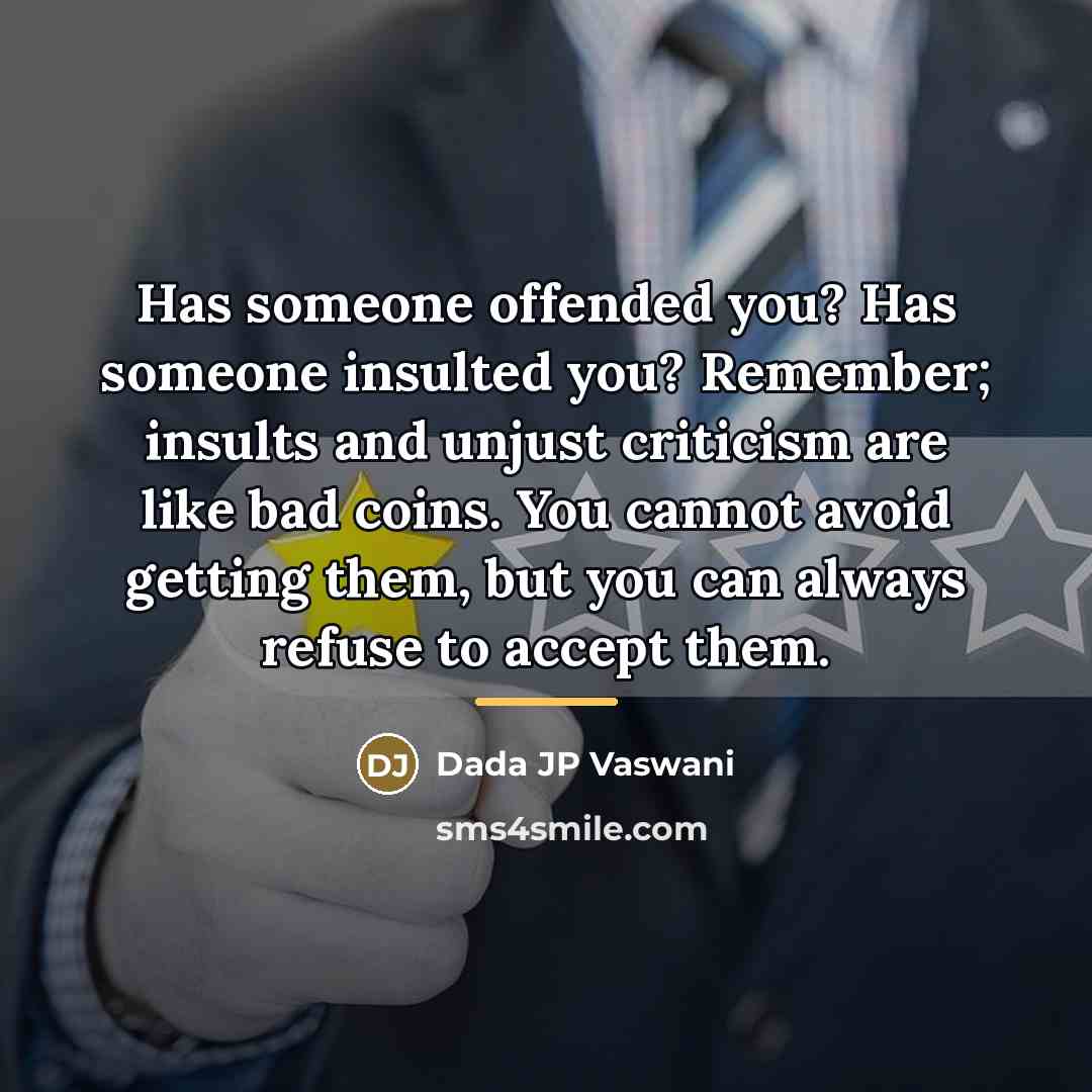 “Has someone offended you? Has someone insulted you? Remember; insults…” quote by Dada JP Vaswani