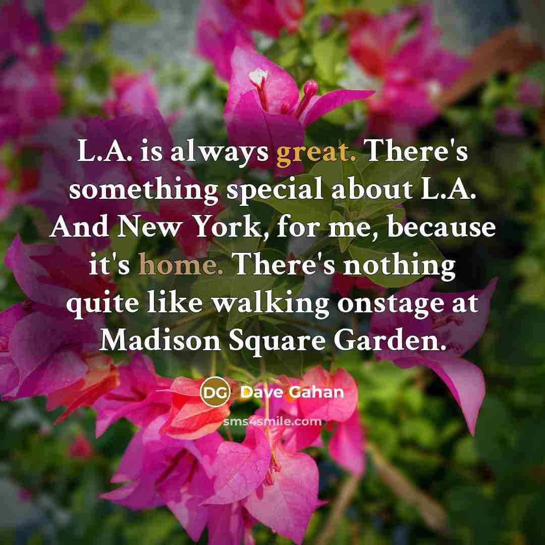 “L.A. is always great. There's something special about L.A. And…” quote by Dave Gahan