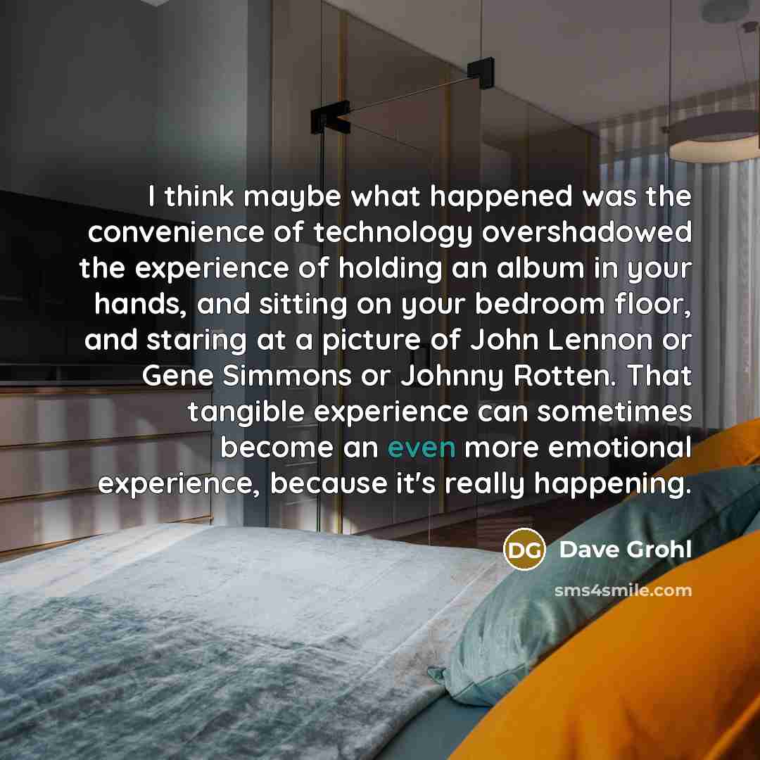“I think maybe what happened was the convenience of technology…” quote by Dave Grohl