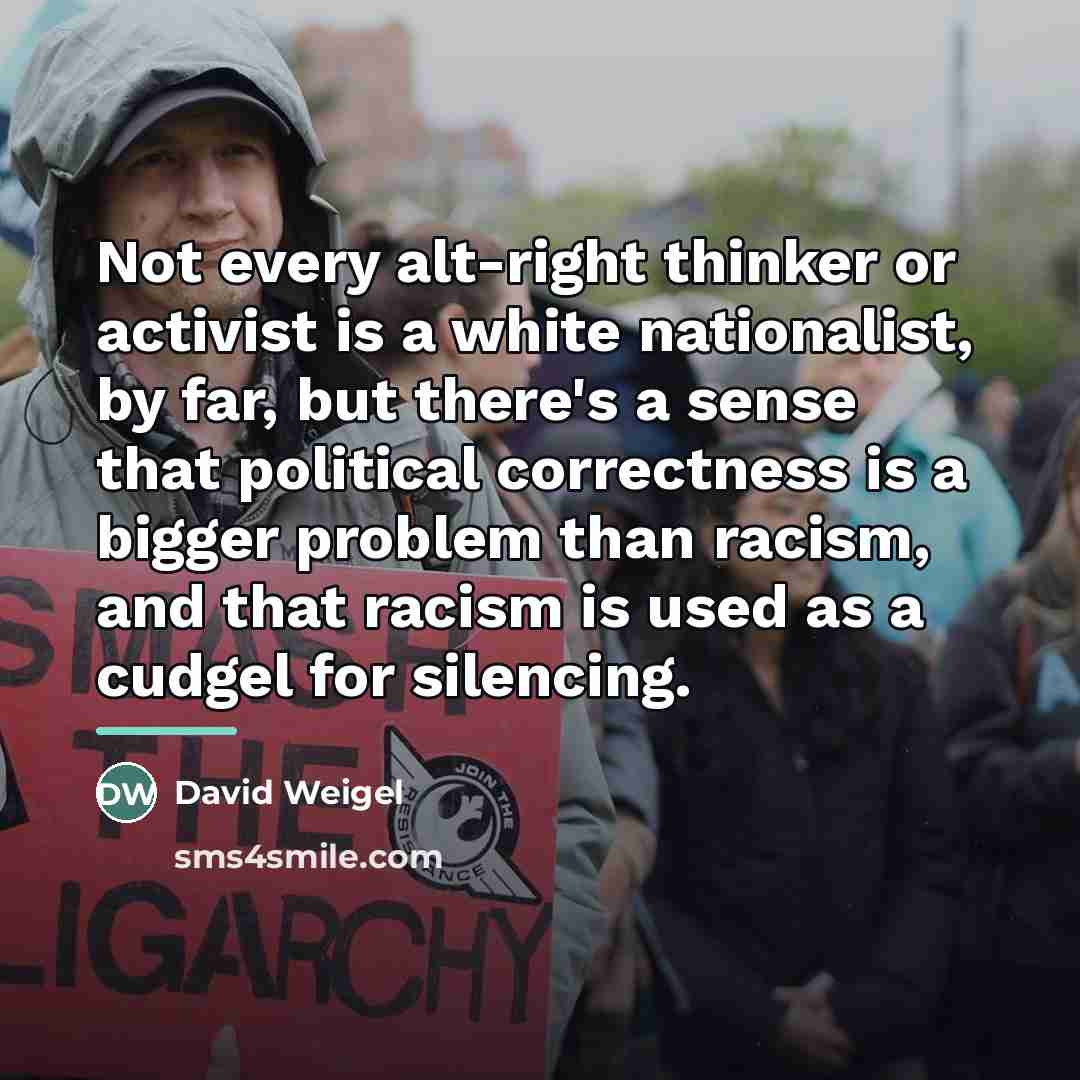 “Not every alt-right thinker or activist is a white nationalist,…” quote by David Weigel