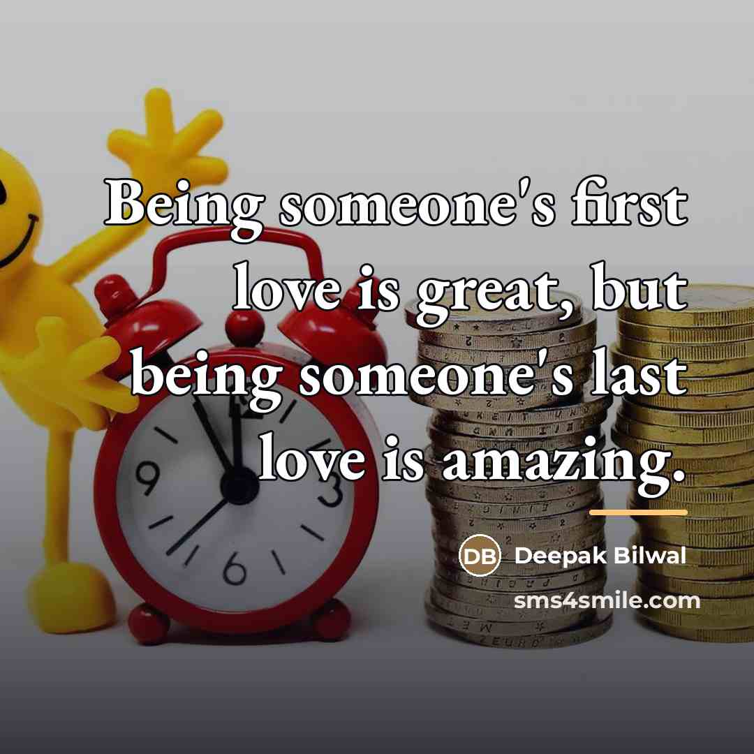 “Being someone's first love is great, but being someone's last…” quote by Deepak Bilwal