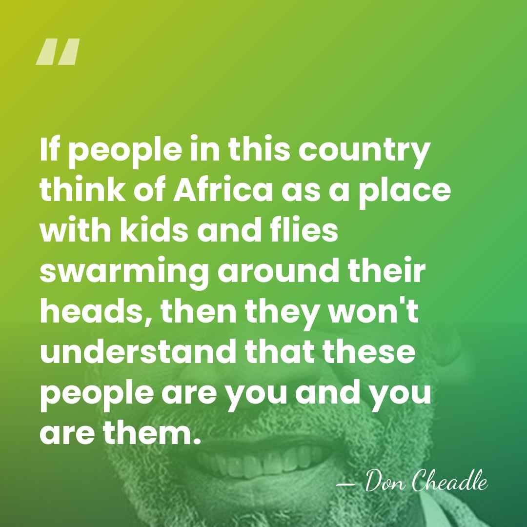 If people in this country think of Africa as a place with&hellip; - Don Cheadle