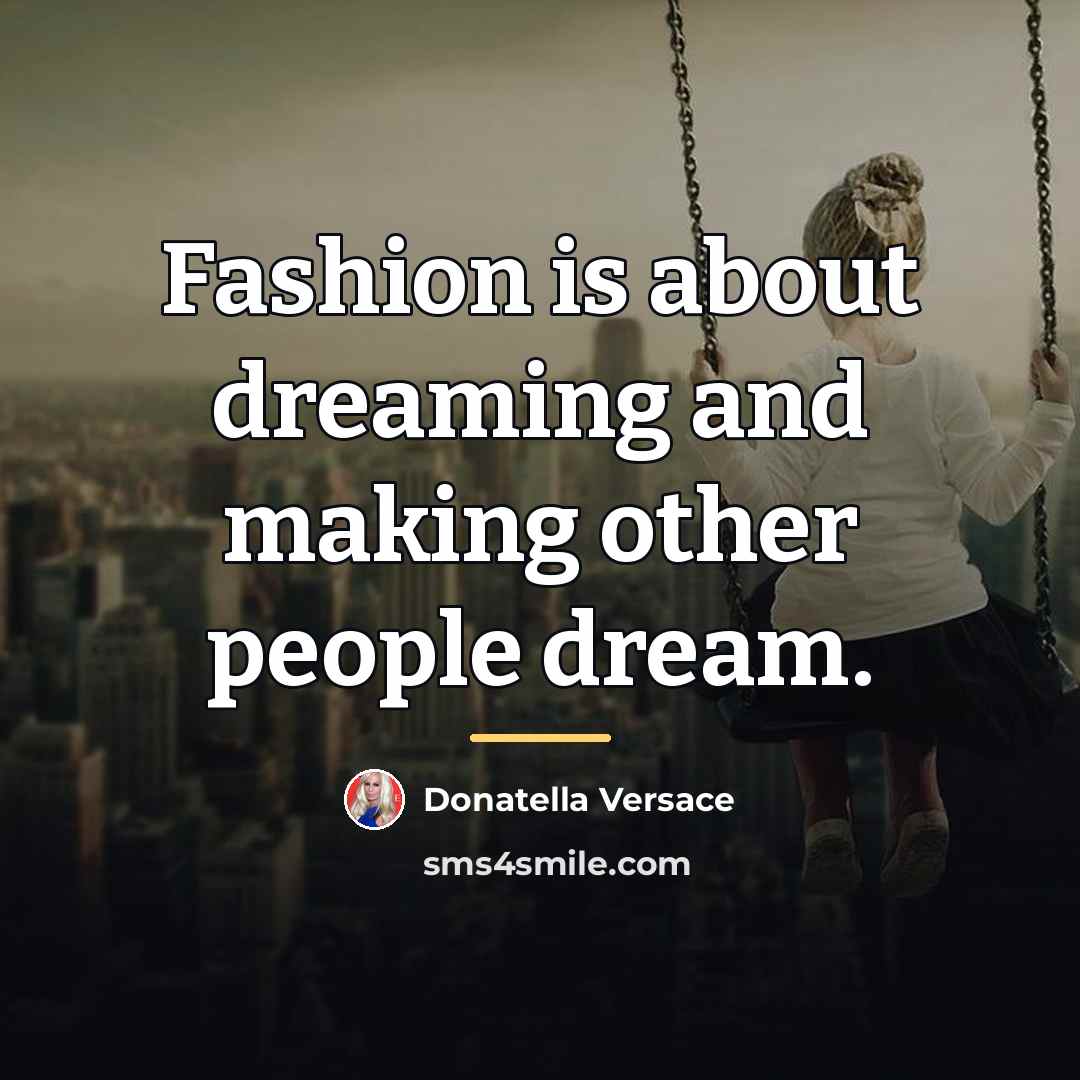 “Fashion is about dreaming and making other people dream.…” quote by Donatella Versace