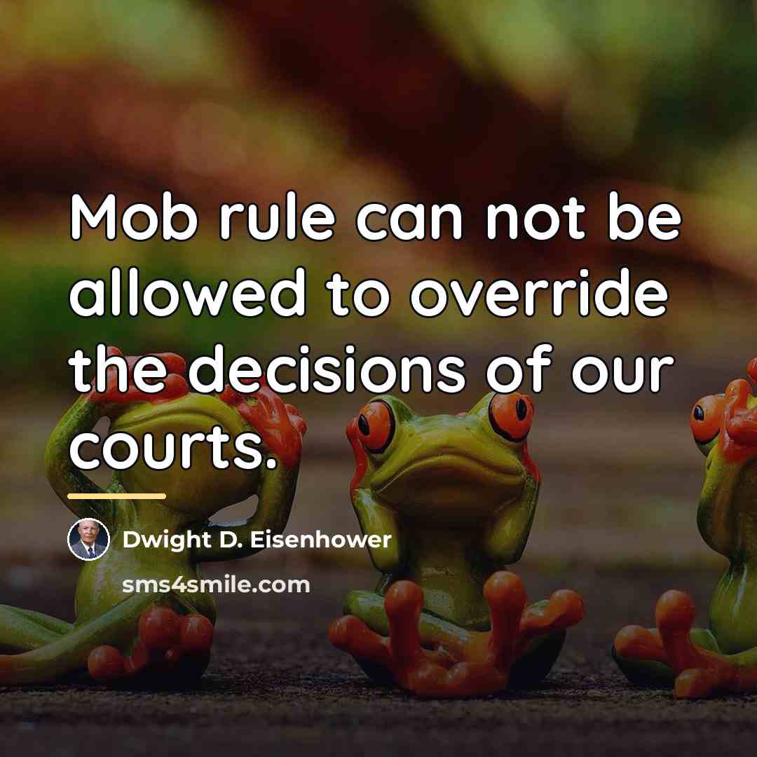 “Mob rule can not be allowed to override the decisions…” quote by Dwight D. Eisenhower