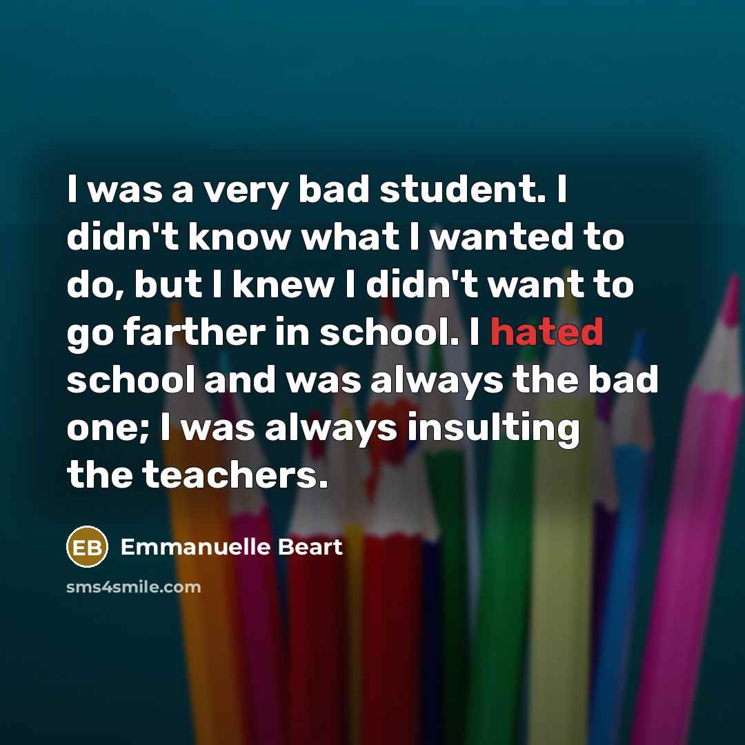 “I was a very bad student. I didn't know what…” quote by Emmanuelle Beart