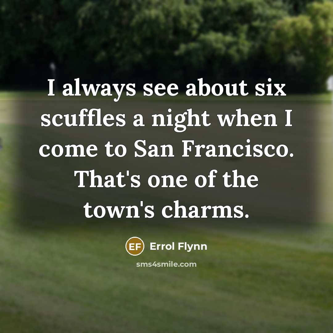“I always see about six scuffles a night when I…” quote by Errol Flynn