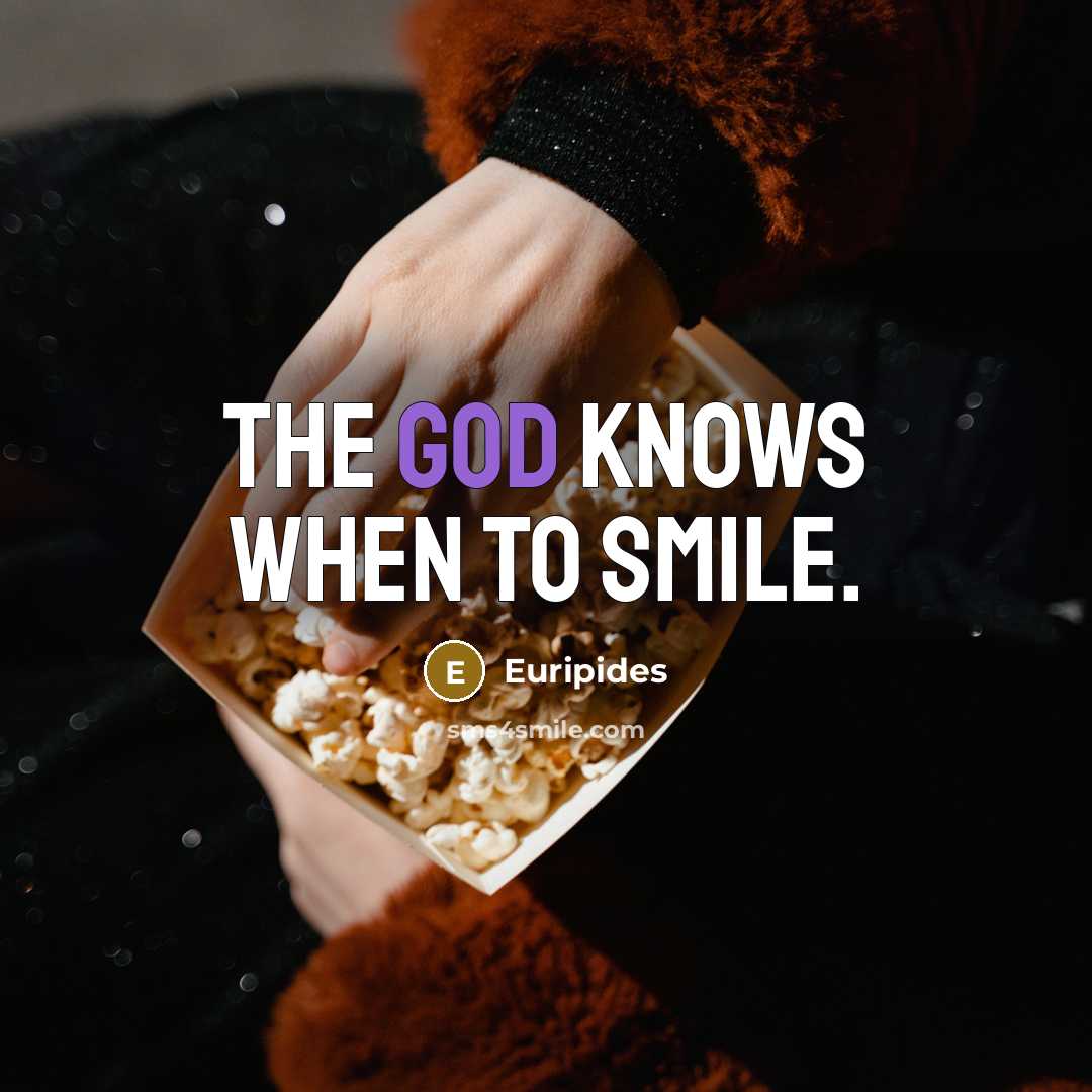 “The God knows when to smile.…” quote by Euripides