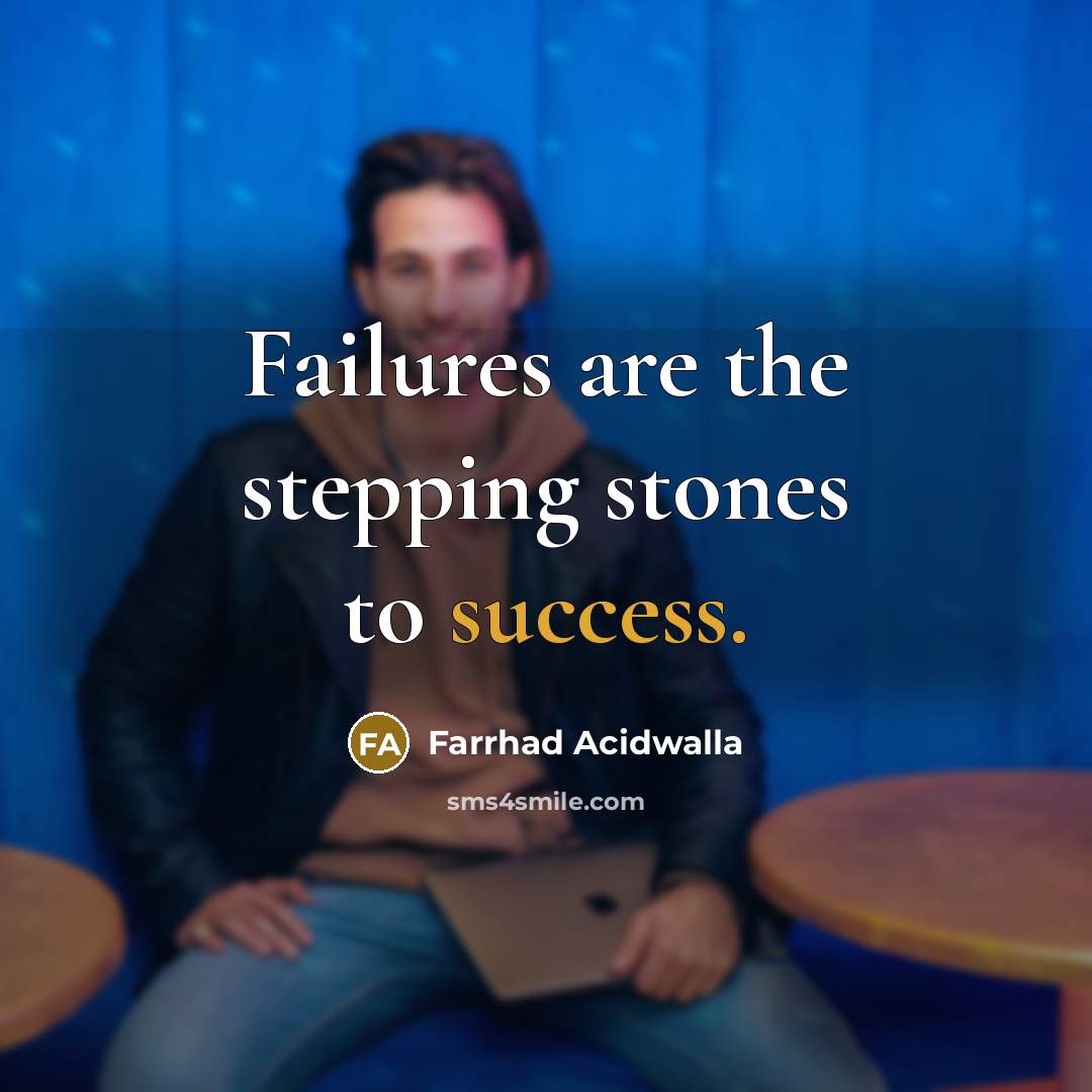 “Failures are the stepping stones to success.” quote by Farrhad Acidwalla
