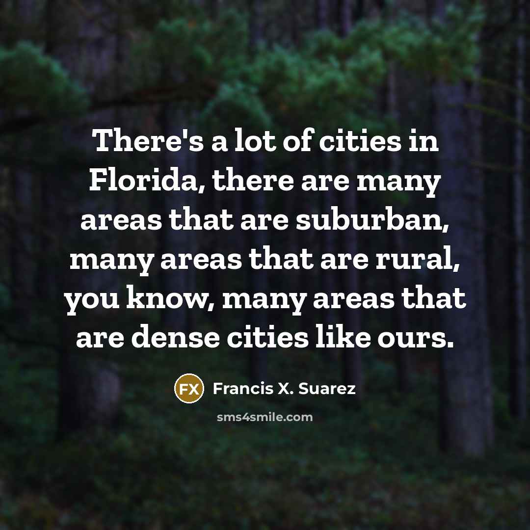 “There's a lot of cities in Florida, there are many…” quote by Francis X. Suarez