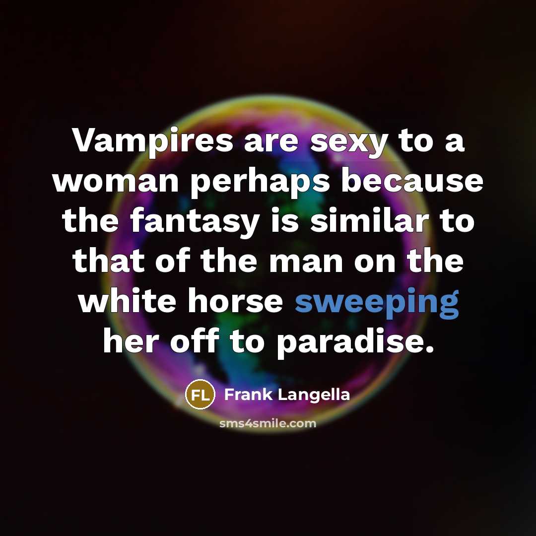“Vampires are sexy to a woman perhaps because the fantasy…” quote by Frank Langella