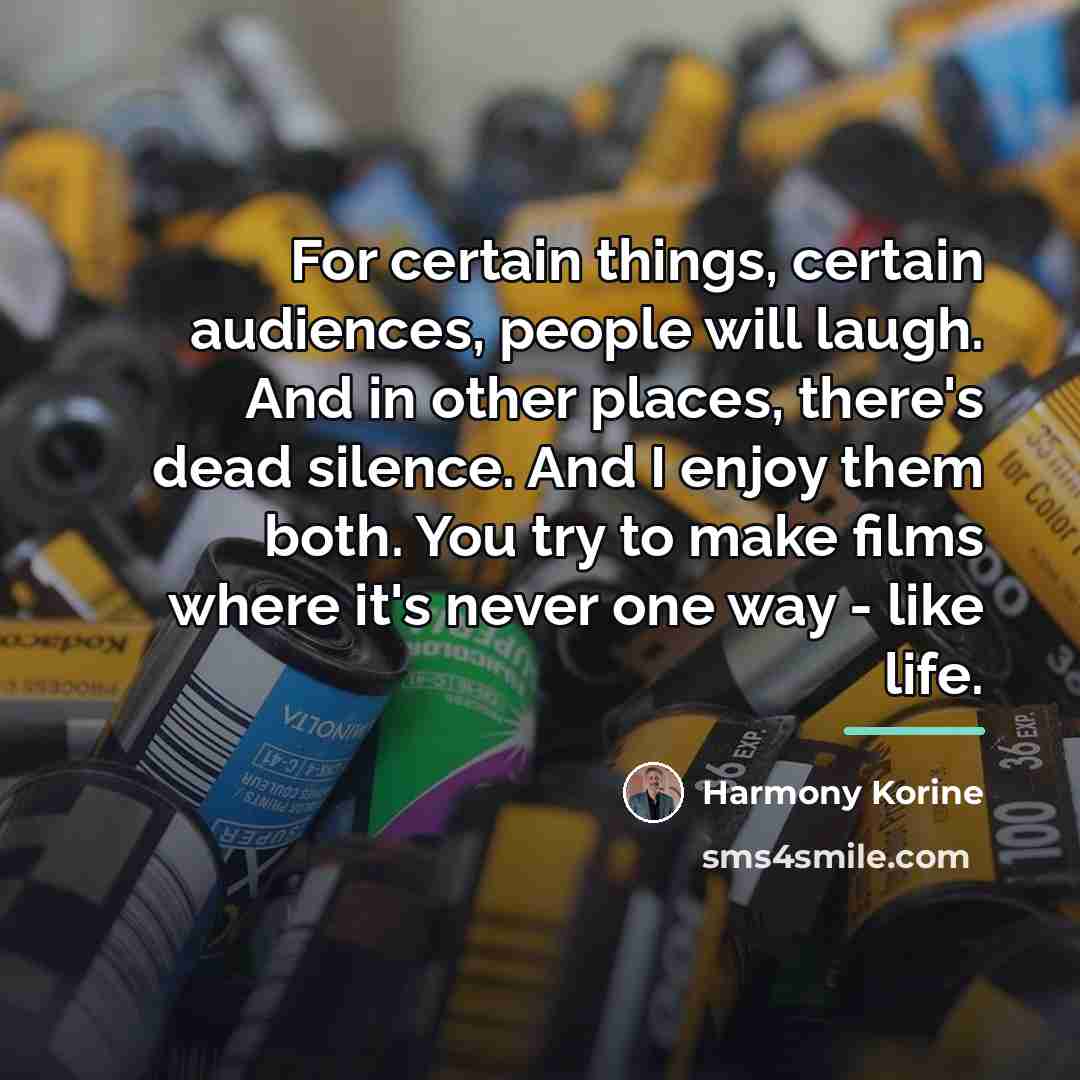 “For certain things, certain audiences, people will laugh. And in…” quote by Harmony Korine