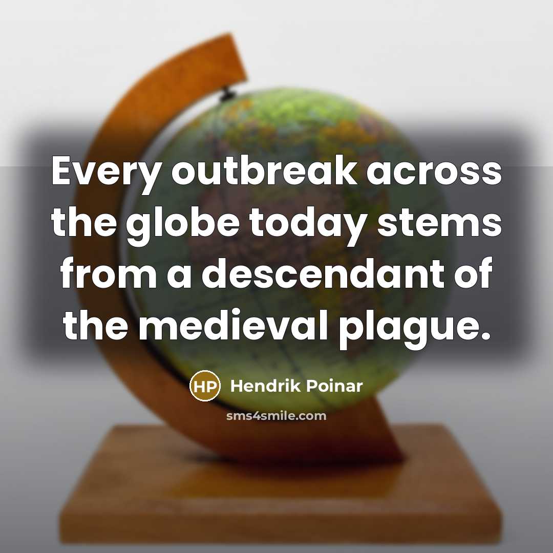 “Every outbreak across the globe today stems from a descendant…” quote by Hendrik Poinar