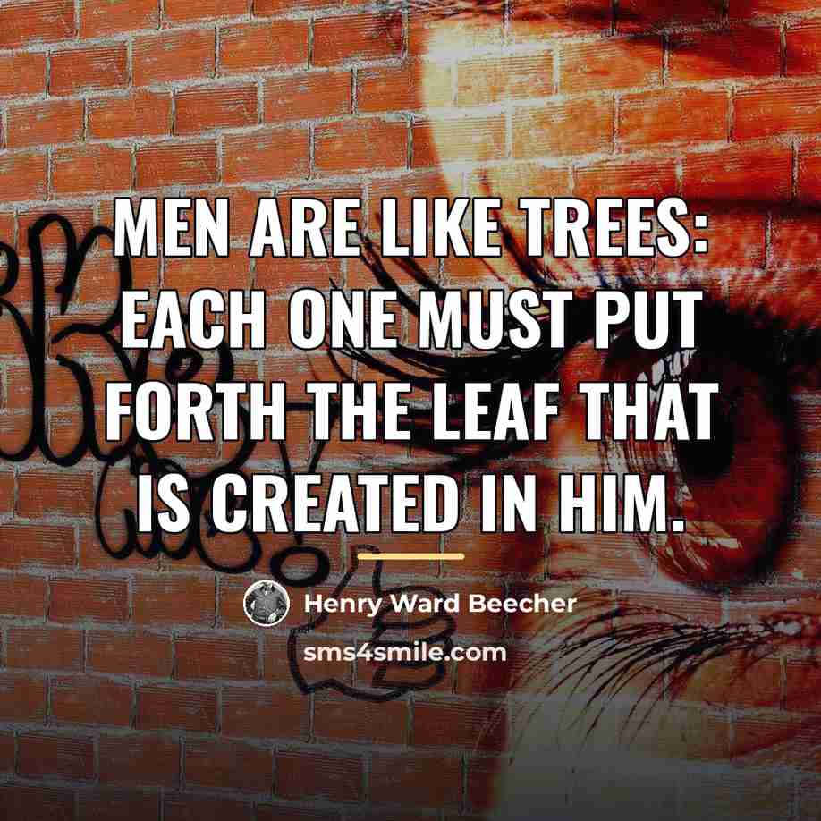 “Men are like trees: each one must put forth the…” quote by Henry Ward Beecher