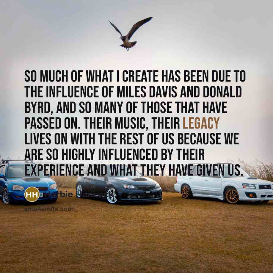 “So much of what I create has been due to…” quote by Herbie Hancock