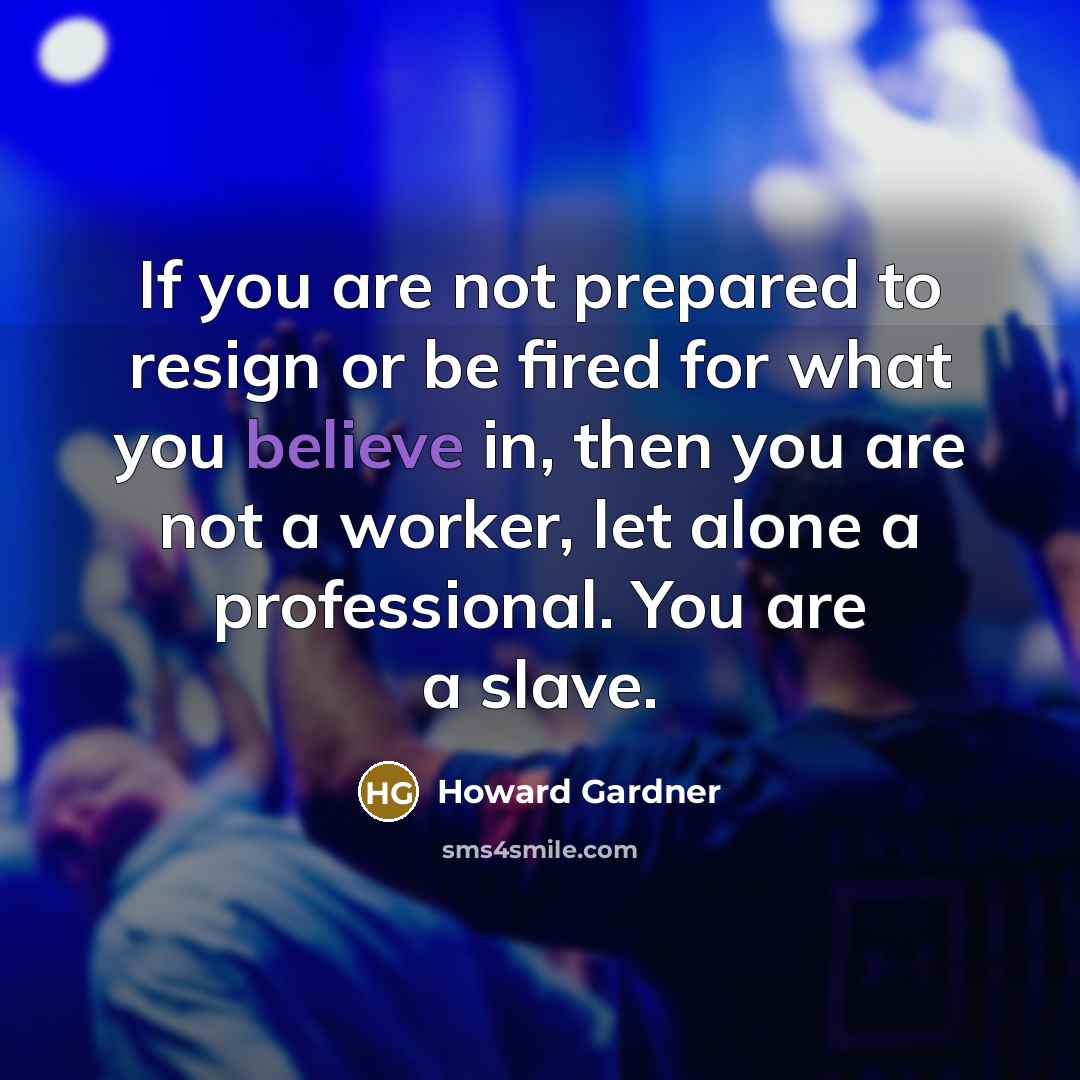 “If you are not prepared to resign or be fired…” quote by Howard Gardner