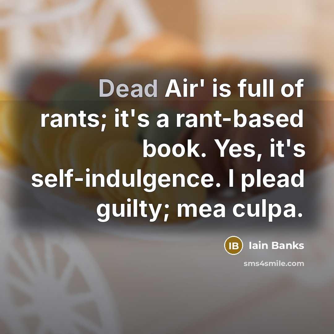“Dead Air' is full of rants; it's a rant-based book.…” quote by Iain Banks