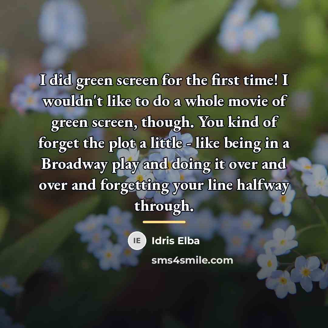 “I did green screen for the first time! I wouldn't…” quote by Idris Elba