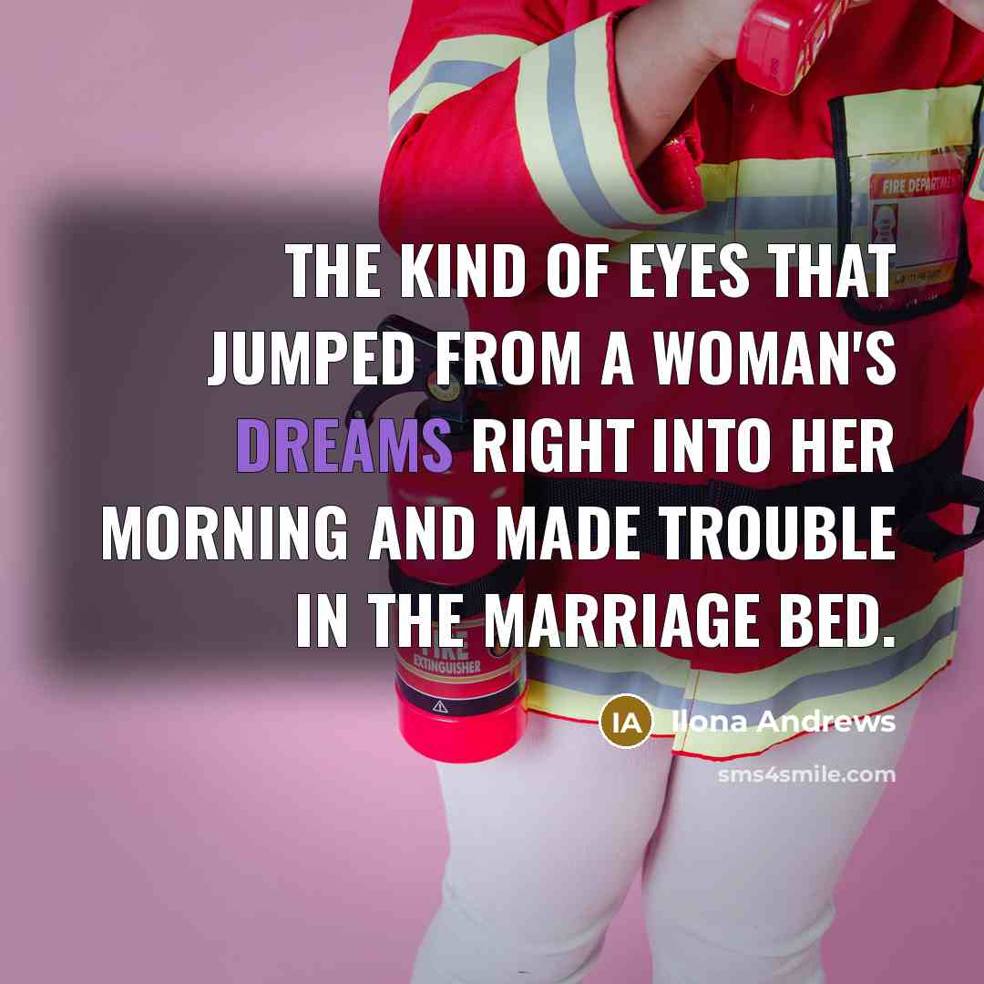 “The kind of eyes that jumped from a woman's dreams…” quote by Ilona Andrews