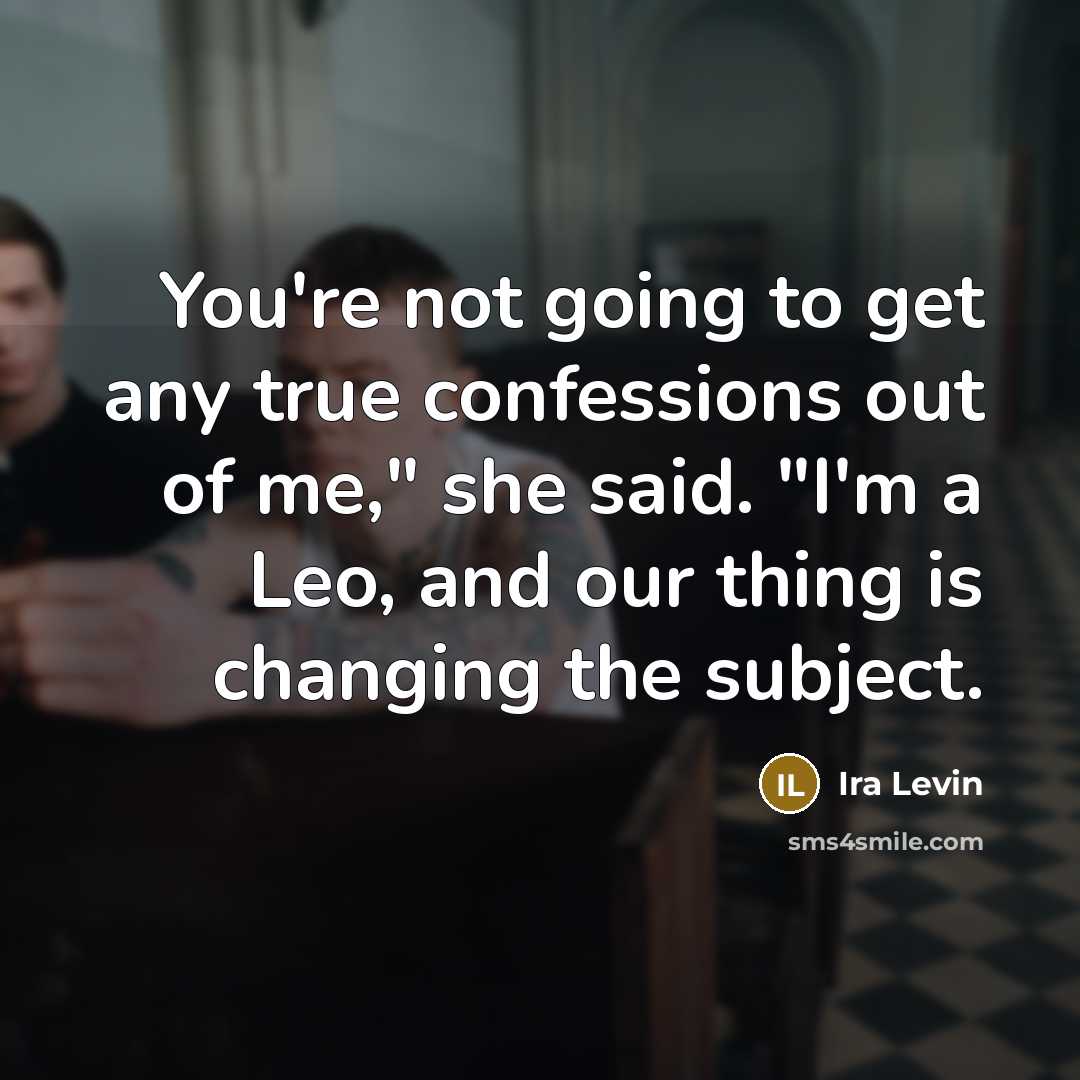 “You're not going to get any true confessions out of…” quote by Ira Levin