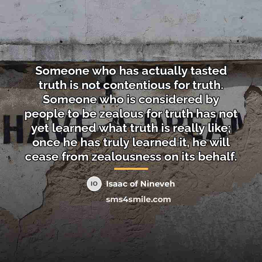 “Someone who has actually tasted truth is not contentious for…” quote by Isaac of Nineveh