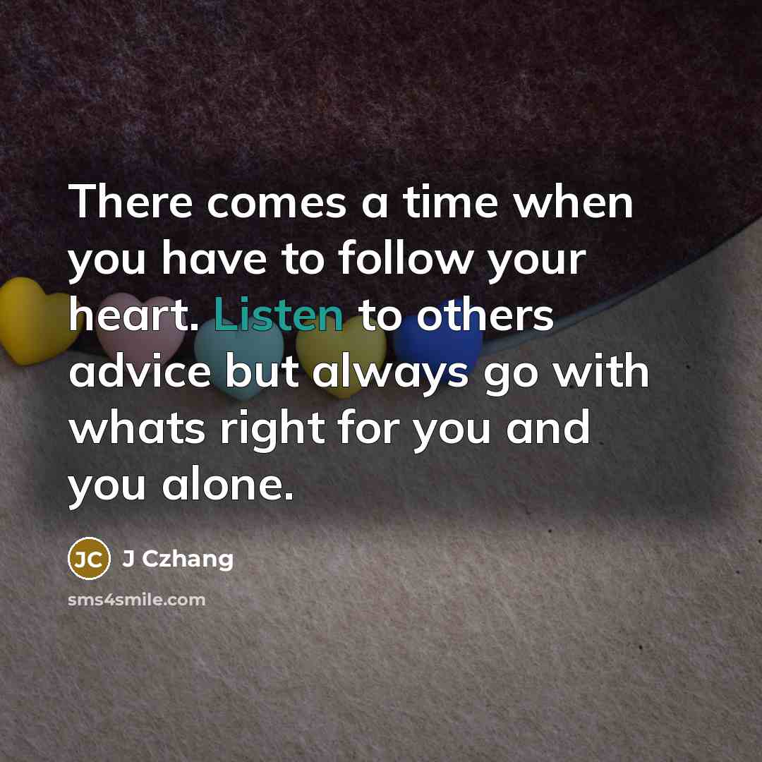 “There comes a time when you have to follow your…” quote by J Czhang
