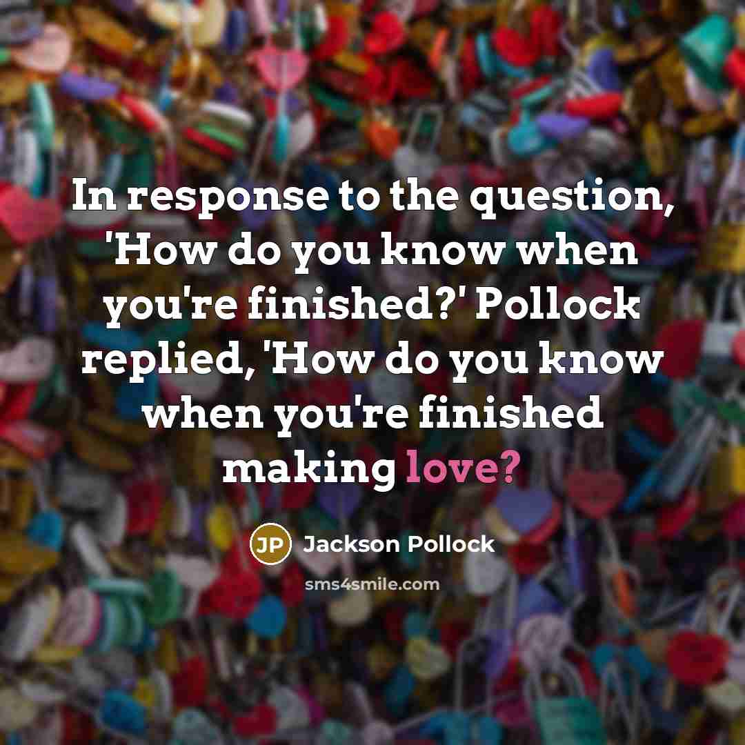 “In response to the question, 'How do you know when…” quote by Jackson Pollock