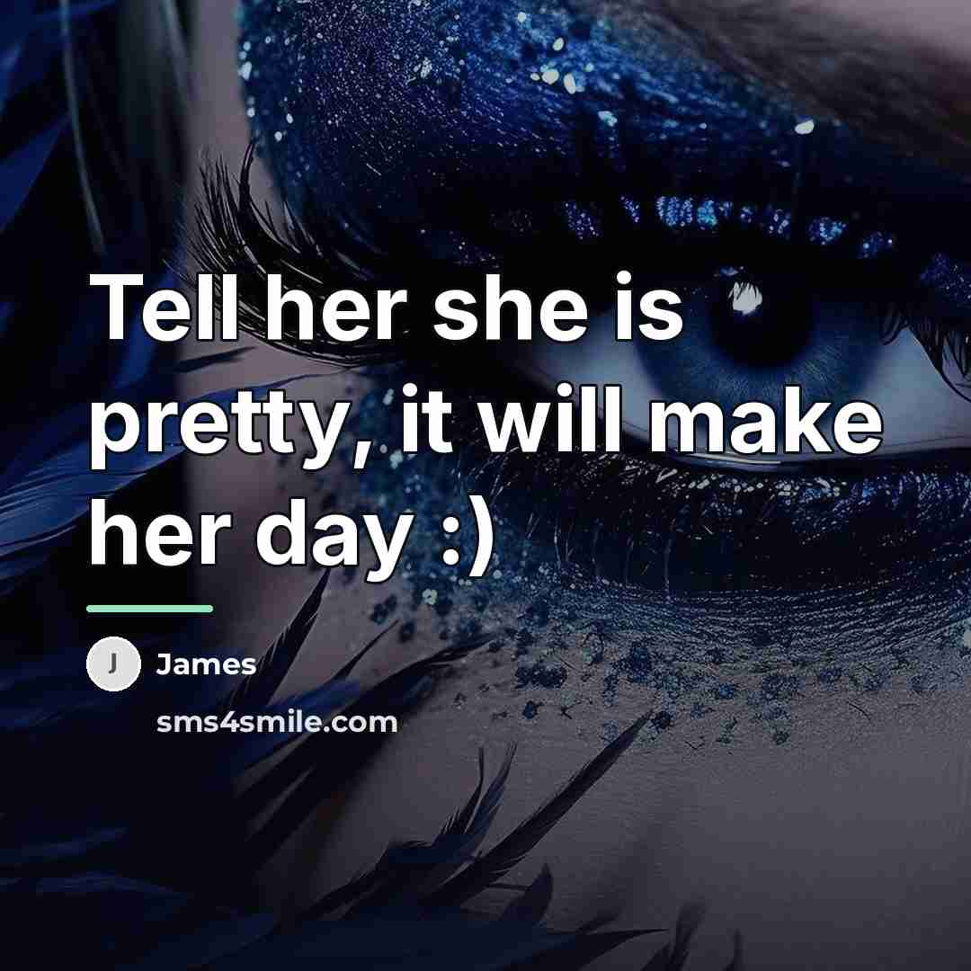 “Tell her she is pretty, it will make her day…” quote by James