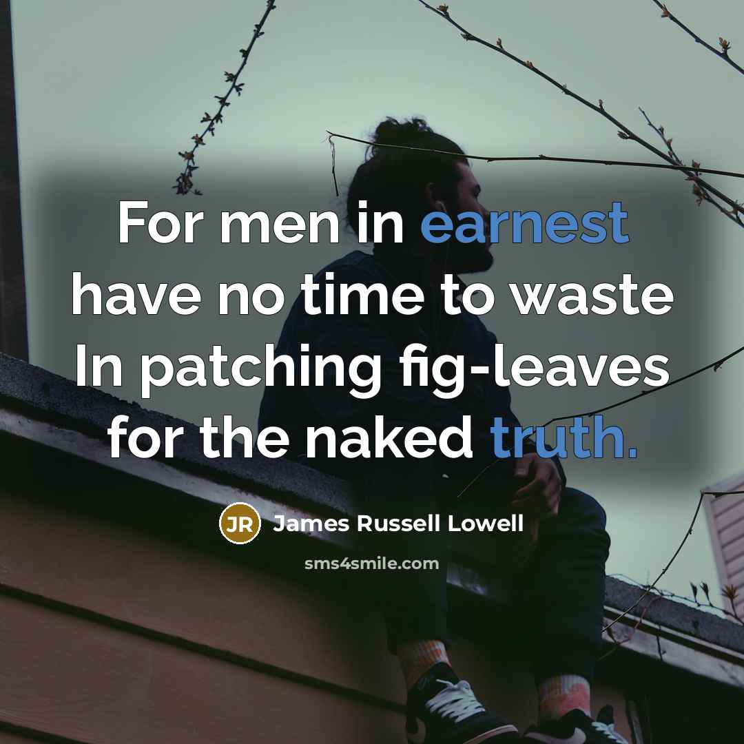“For men in earnest have no time to waste In…” quote by James Russell Lowell