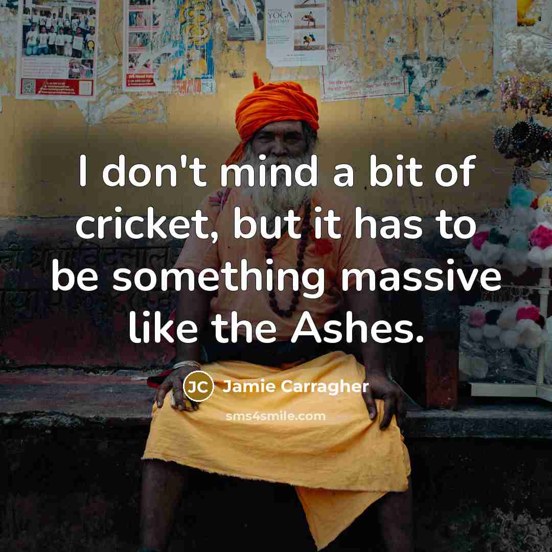 “I don't mind a bit of cricket, but it has…” quote by Jamie Carragher