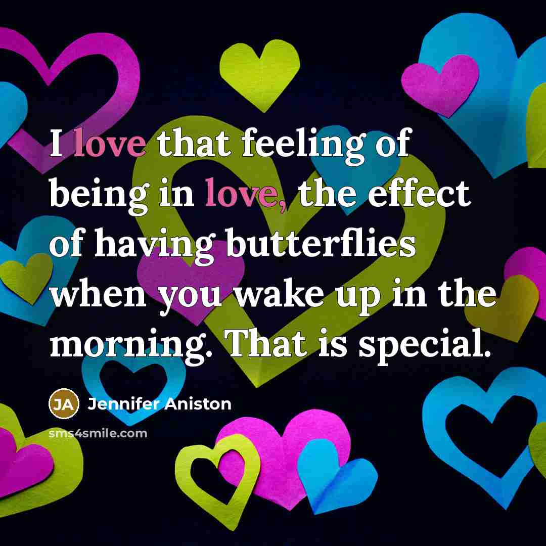 “I love that feeling of being in love, the effect…” quote by Jennifer Aniston