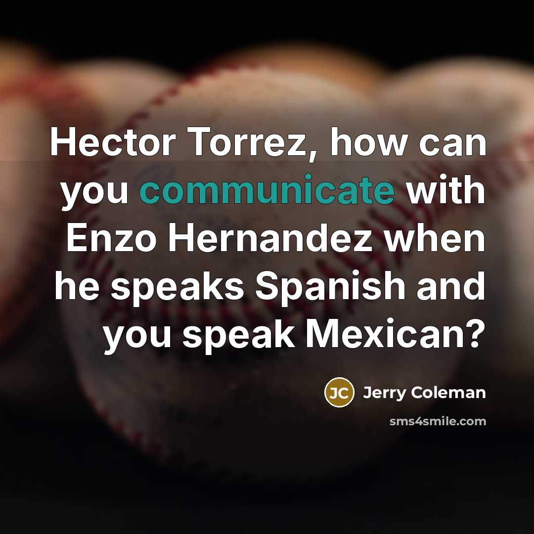 “Hector Torrez, how can you communicate with Enzo Hernandez when…” quote by Jerry Coleman