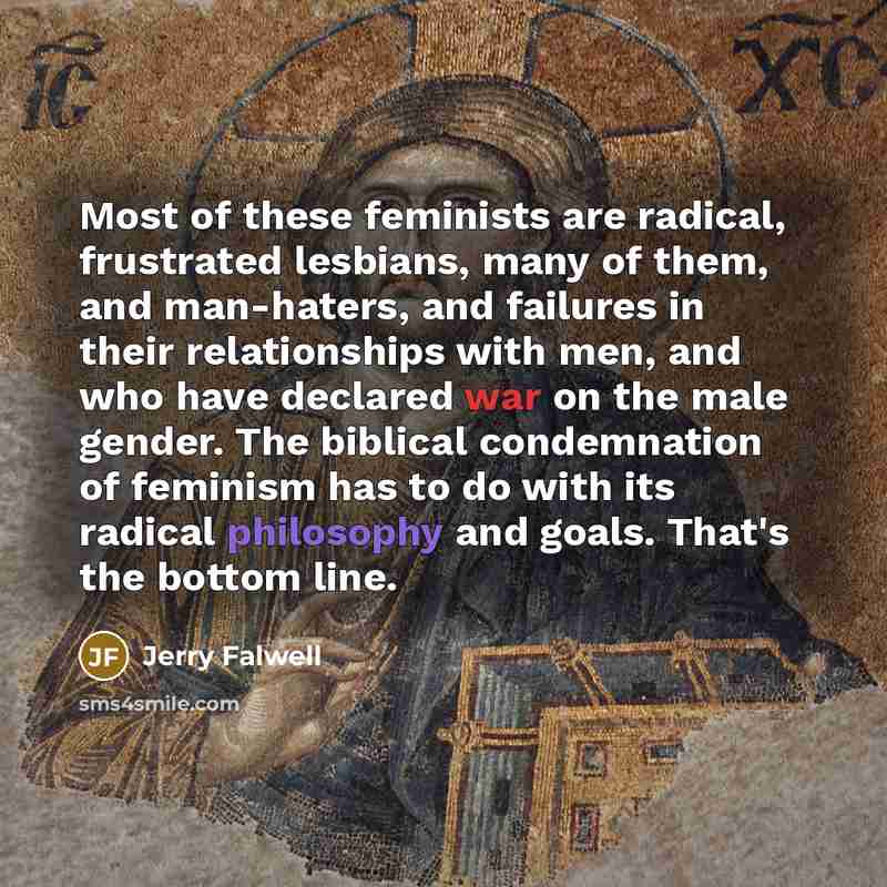“Most of these feminists are radical, frustrated lesbians, many of…” quote by Jerry Falwell