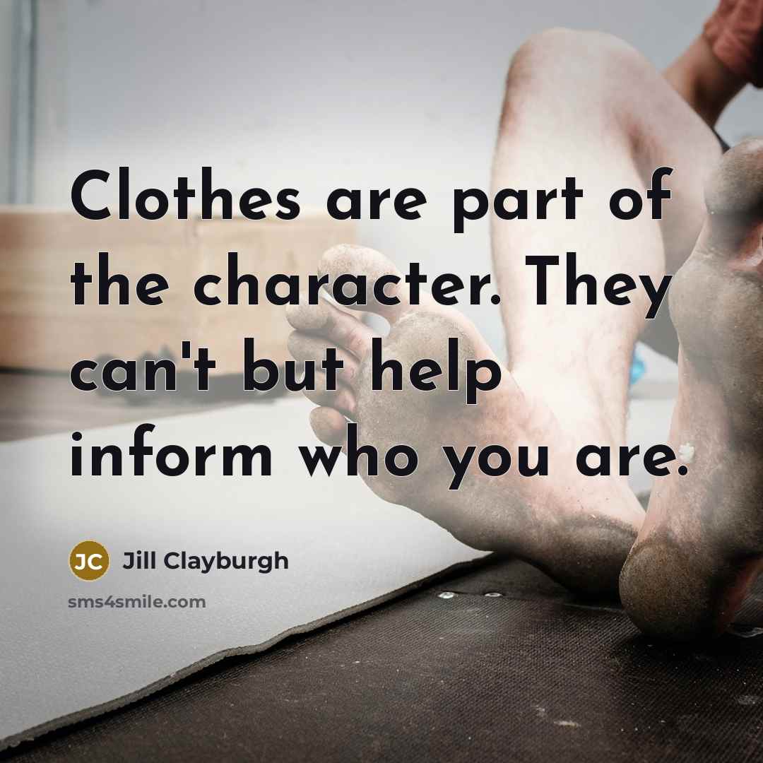 “Clothes are part of the character. They can't but help…” quote by Jill Clayburgh