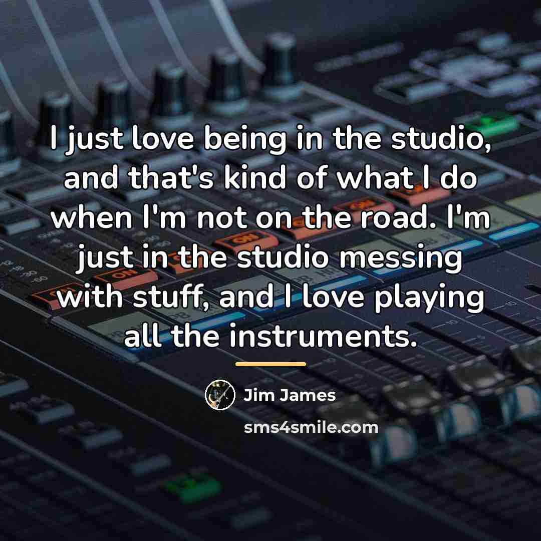 “I just love being in the studio, and that's kind…” quote by Jim James