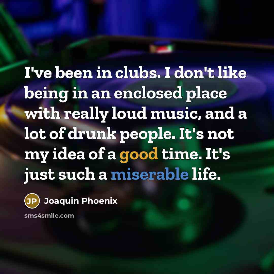 “I've been in clubs. I don't like being in an…” quote by Joaquin Phoenix