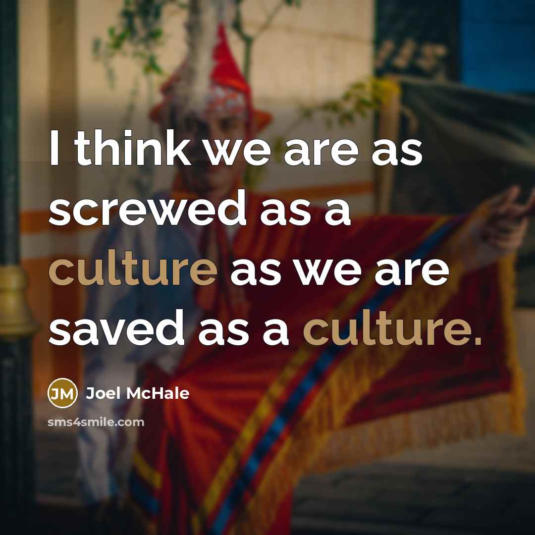 “I think we are as screwed as a culture as…” quote by Joel McHale