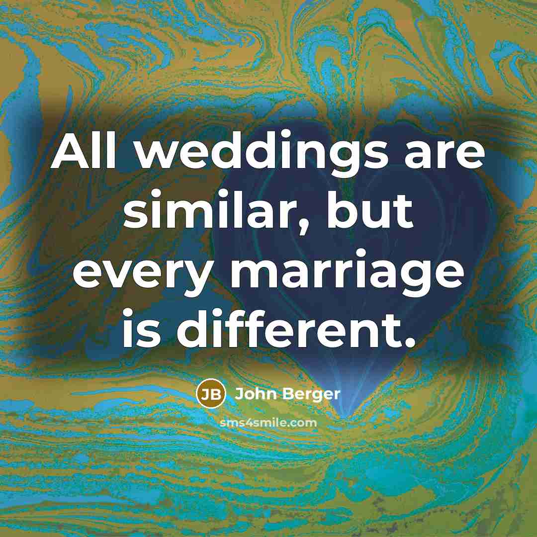 “All weddings are similar, but every marriage is different.…” quote by John Berger