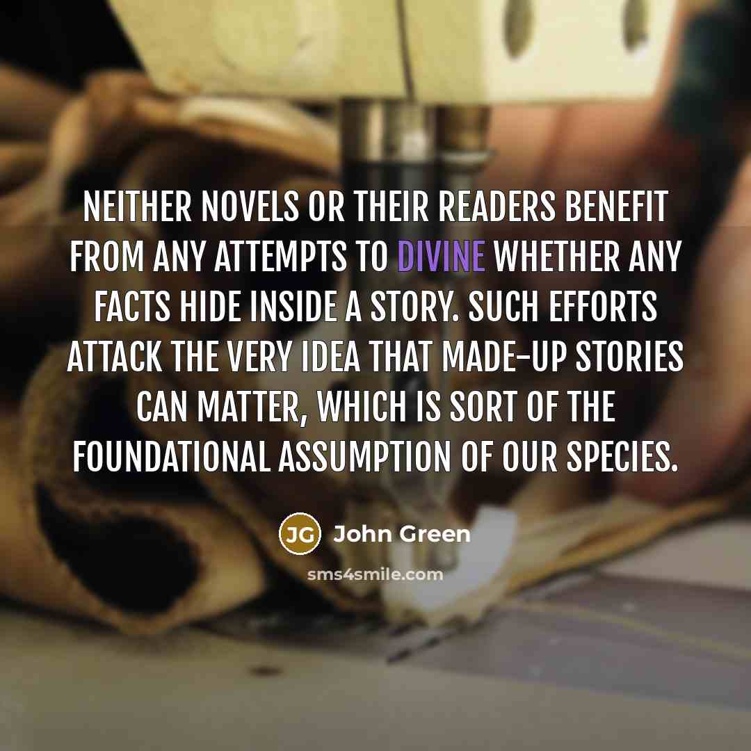 “Neither novels or their readers benefit from any attempts to…” quote by John Green